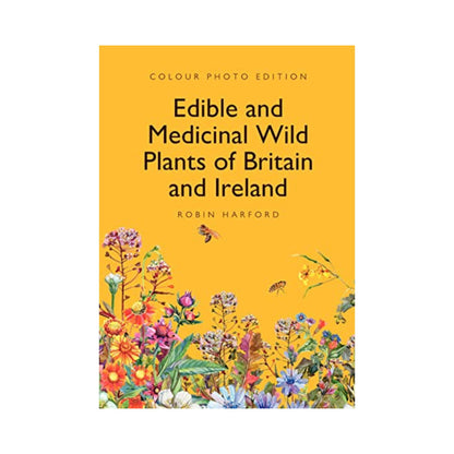 Edible and Medicinal Wild Plants of Britain and Ireland by Robin Harford