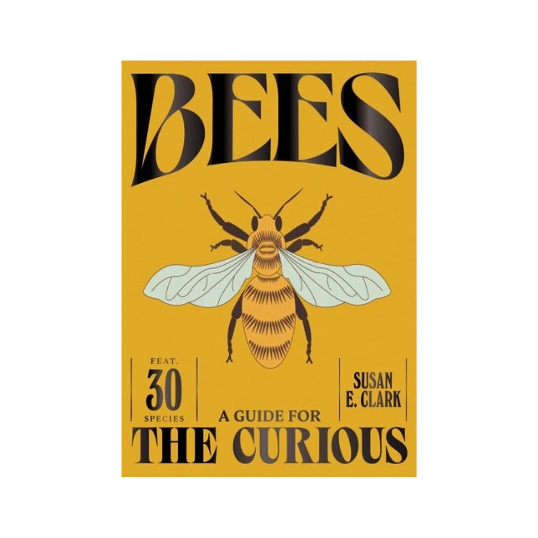 Bees - A Guide for the Curious by Susan E. Clark