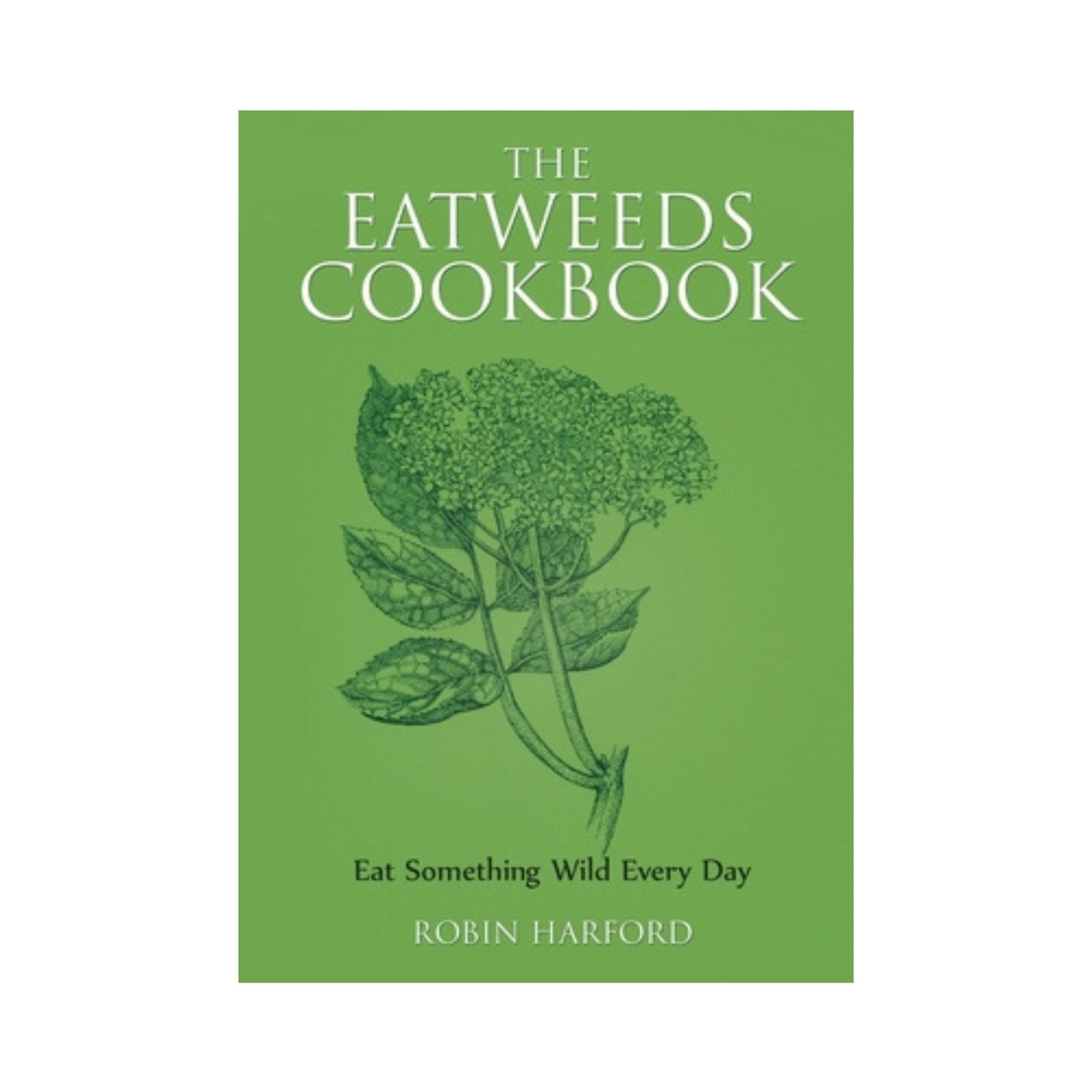 Eatweeds Cookbook by Robin Harford